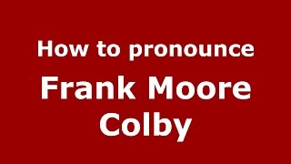 How to pronounce Frank Moore Colby