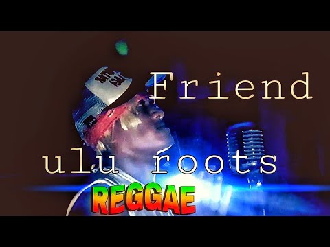 Friend ULU ROOTS COVER Dj Martin Culture