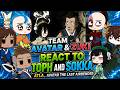 TEAM AVATAR ZUKI REACT TO TOPH AND SOKKA GachaREACT Animazing Place ‍ ️