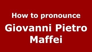 How to pronounce Giovanni Pietro Maffei