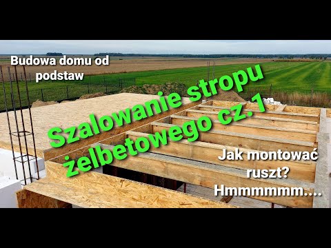Budowa domu od podstaw - Szalowanie stropu żelbetowego cz.1 - Jak montować ruszt? Hmmmmmmmmm.....