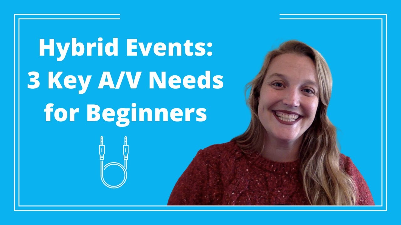 Hybrid Events: 3 Key Audio/Visual (A/V) Needs for Beginners