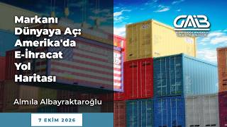 Markanı Dünyaya Aç: Amerika’da E-ihracat Yol Haritası - Almıla Albayraktaroğlu