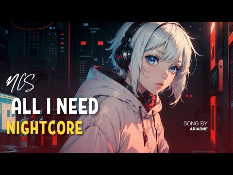 All I Need - Nightcore