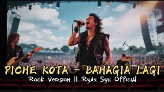 Download lagu Piche Kota - Bahagia Lagi Rock Version || Cover Ryan Syu  mp3