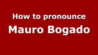 How to pronounce Mauro Bogado