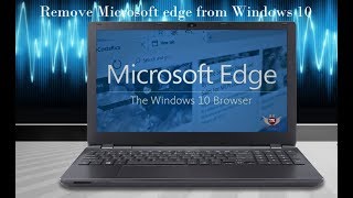 How to Remove Microsoft edge from Windows 10 Completely - disable Microsoft edge browser