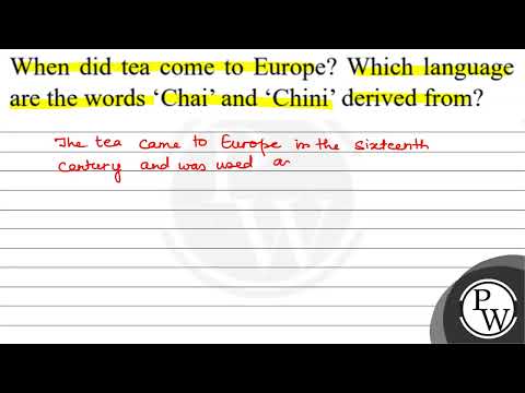 When did tea come to Europe? Which language are the words 'Chai' an...