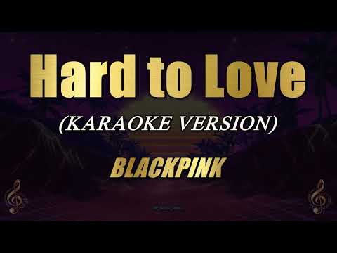 Hard to Love - BLACKPINK (Karaoke)