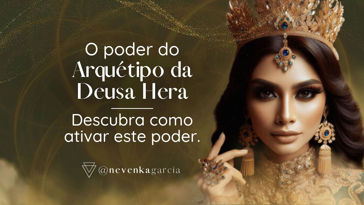 O poder do Arquétipo da Deusa Hera - @nevenkagarcia