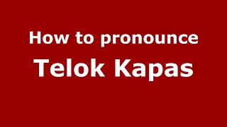 How to pronounce Telok Kapas