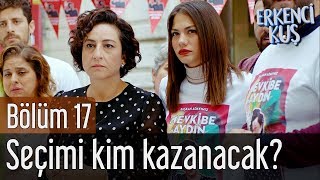 Erkenci Kuş 17. Bölüm - Seçimi Kim Kazanacak?