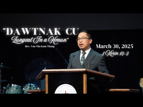 Rev. Van Tha Kam Thang- "Dawtnak Cu Zungzal In A Hmun" (1 Korin 13:13)