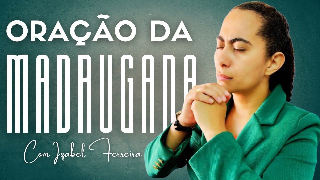 12/02/2025 - ORAÇÃO DA MADRUGADA - COM IZABEL FERREIRA