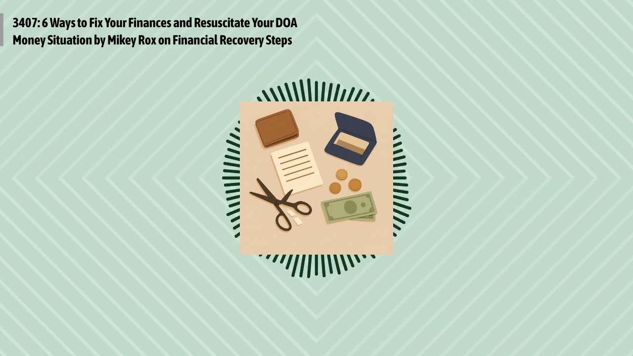 3407: 6 Ways to Fix Your Finances and Resuscitate Your DOA Money Situation by Mikey Rox on...