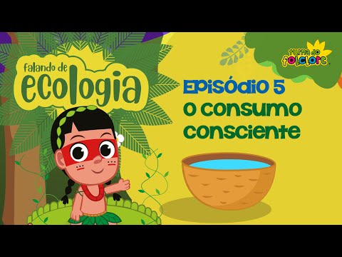 Consumo Consciente - EP5 - FALANDO DE ECOLOGIA - Turma do Folclore