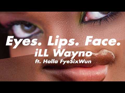 iLL Wayno Feat. Holla FyeSixWun - Eyes. Lips. Face ( Audio)