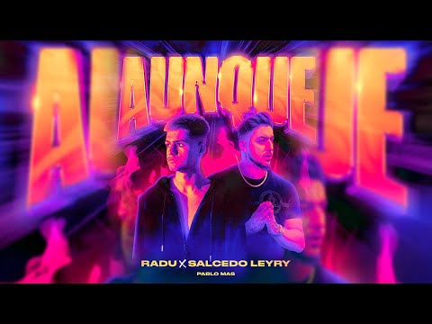 RADU, SALCEDO LEYRY, PABLO MÁS - AUNQUE (VIDEOCLIP OFICIAL)