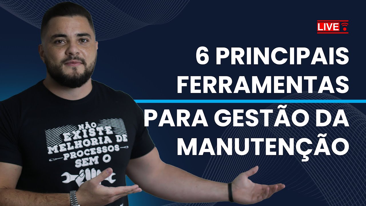 SEIS PRINCIPAIS FERRAMENTAS PARA GESTÃO DA MANUTENÇÃO