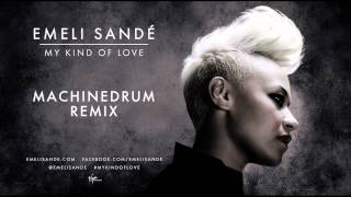 Emeli Sandé - My Kind of Love (MachineDrum Remix)