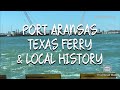 Port Aransas Texas Ferry & local history