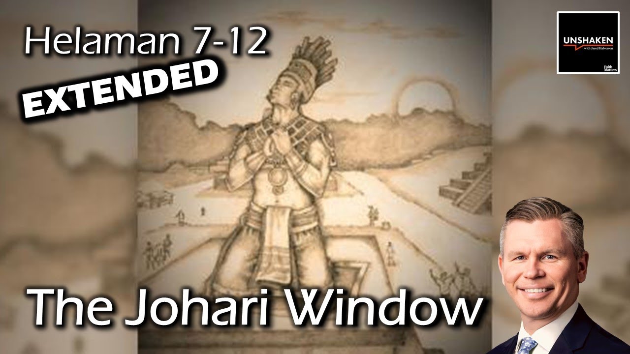 Come Follow Me - Helaman 7-12 (Extended Version): The Johari Window