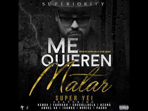 Super Yei Ft. Kendo Kaponi, Anuel, Juanka,Noriel,Pacho, Ozuna,Cosculluela - Me Quieren Matar (Remix)