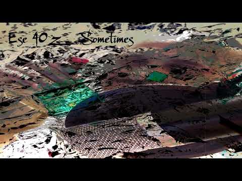Ese 40'z - Sometimes