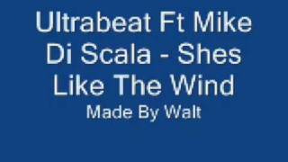 Ultrabeat Ft Mike Di Scala - Shes Like The Wind