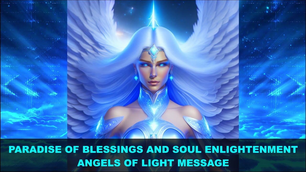 Paradise of Blessings and Soul Enlightenment with God and Angels | Angels of Light Message