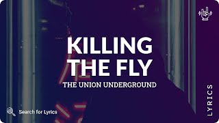 The Union Underground - Killing The Fly (Lyrics for Desktop)