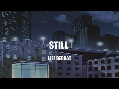 Jeff Bernat   -   Still   ( lyrics )