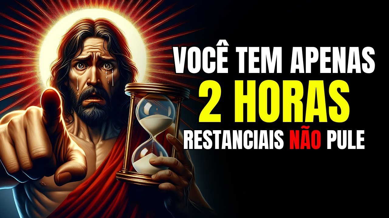 Deus Diz ➨ VOCÊ TEM APENAS DUAS HORAS! NÃO IGNORE | Mensagem de Deus Para Você Hoje | De Deus hoje