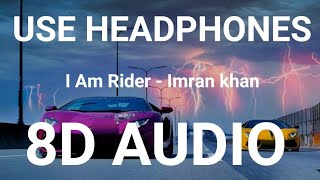 Imran Khan - I am Rider  8D AUDIO  Bass Boosted  8