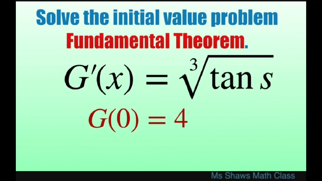 Solve the initial value problem G’(s) = cbrt(tan s) and G(0) = 4. Fundamental Theorem