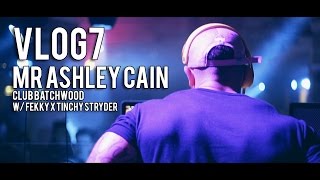 @MrAshleyCain - VLOG 7 - Club Batchwood w/ Fekky x Tinchy Stryder