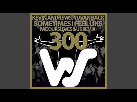 Sometimes I Feel Like (We Ourselves & Us Remix)
