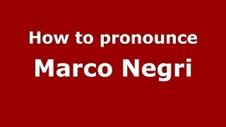 How to pronounce Marco Negri