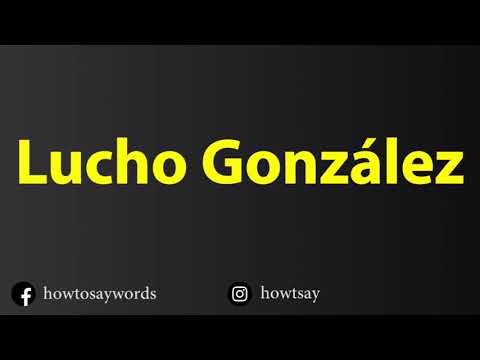How To Pronounce Lucho Gonzalez