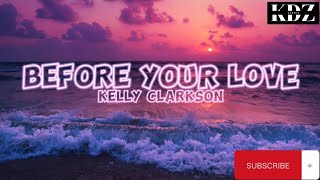 Kelly Clarkson - Before Your Love (Lyrics)