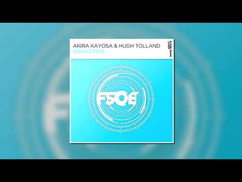 Akira Kayosa & Hugh Tolland - Galactive (Extended Mix) [FSOE]