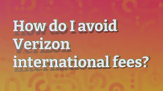 How do I avoid Verizon international fees?