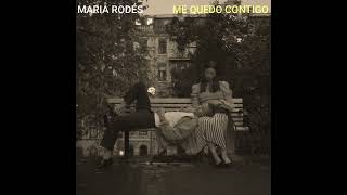Me Quedo Contigo - Maria Rodés