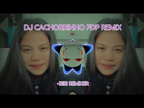 DJ CACHORRINHO FDP REMIX 🔥 || BIBI REMIXER !