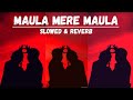 Maula Mere Maula Lofi Maula Mere Maula Slowed Reverb Roop Kumar Rathod Anwar