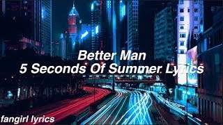 Better Man || 5 Seconds Of Summer Lyrics