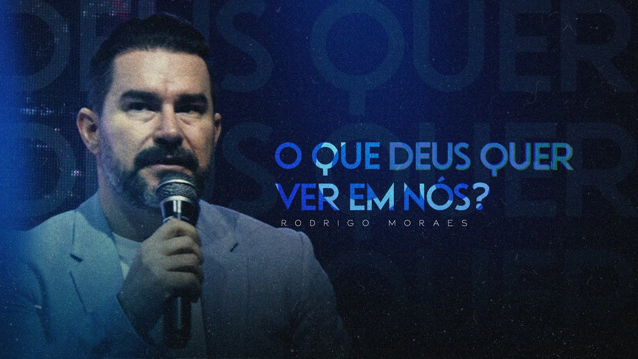 O que Deus quer ver em nós? | Pr. Rodrigo Moraes