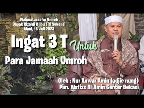 Walimatussafar Umroh : INGAT 3 T Untuk Para Jamaah Umroh by Nur Anwar Amin adjie nung