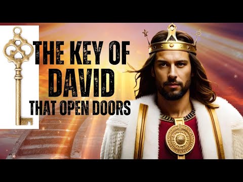 THE KEY OF DAVID THAT OPEN DOORS WITH AUTHORITY