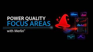 Power Quality Focus Areas with Merlin